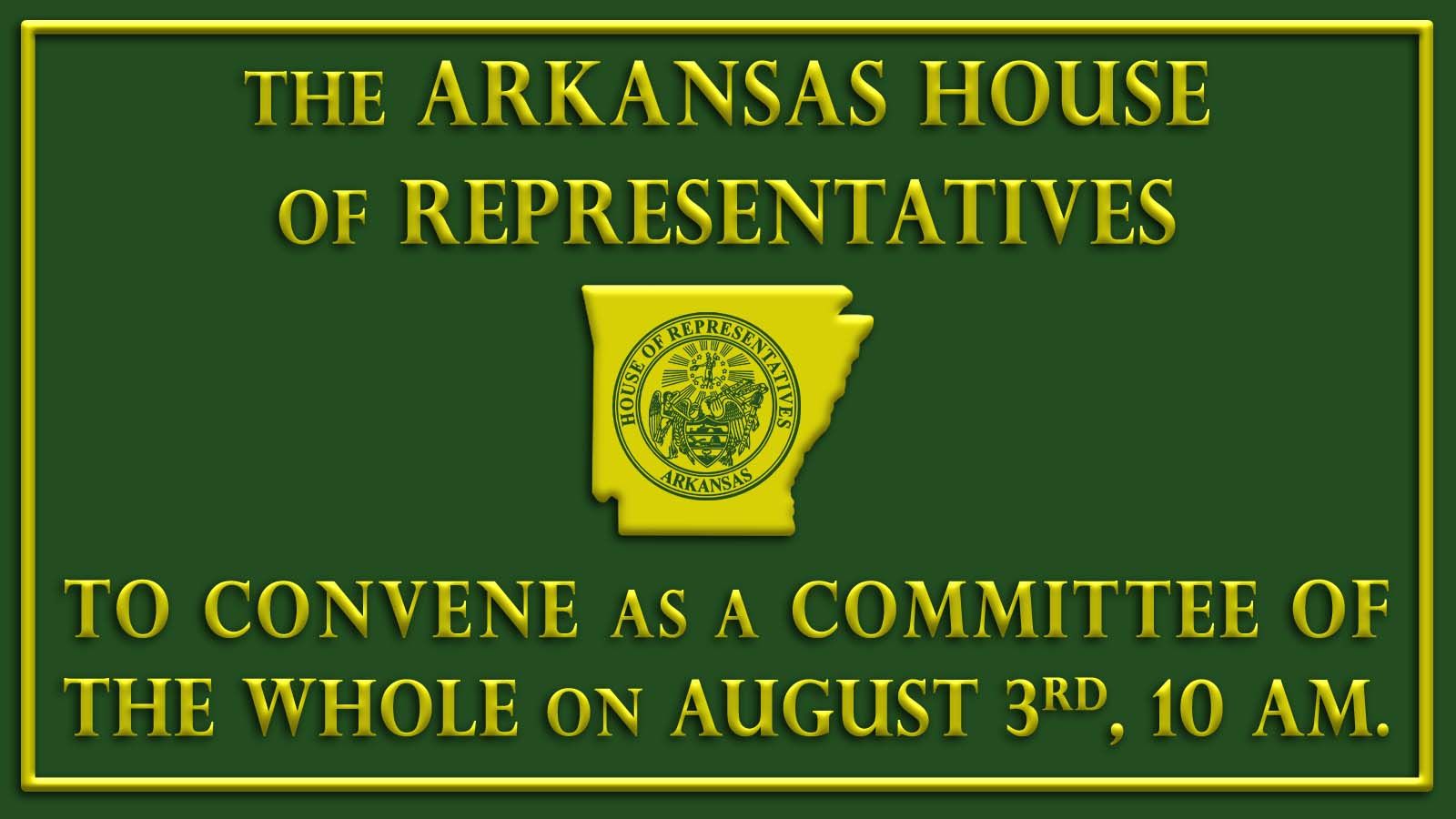 Committee of the Whole House meets at 1000 AM in the Arkansas House